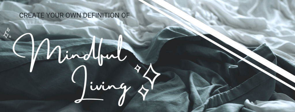 create your own definition of mindful living